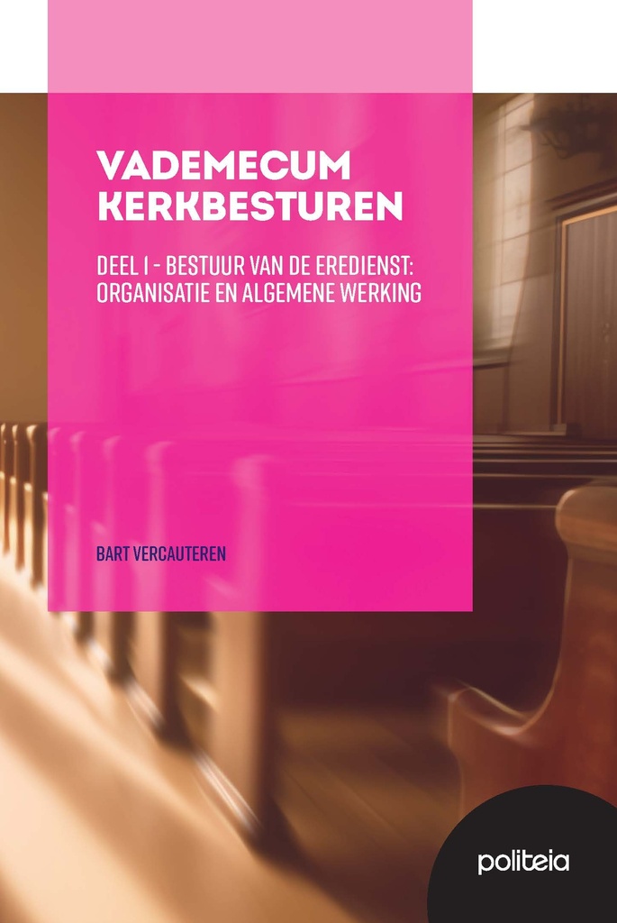 Vademecum Kerkbesturen Deel 1: Bestuur van de eredienst: organisatie en algemene werking